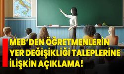 MEB’den Öğretmenlerin Yer Değişikliği Taleplerine İlişkin Açıklama!