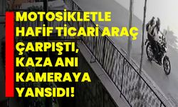 Motosikletle hafif ticari araç çarpıştı, kaza anı kameraya yansıdı!