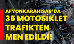 Afyonkarahisar’da 35 motosiklet trafikten men edildi!