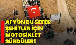 Afyon bu sefer şehitler için motosiklet sürdüler!