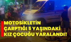 Motosikletin çarptığı 5 yaşındaki kız çocuğu yaralandı!