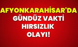 Afyonkarahisar'da gündüz vakti hırsızlık olayı!