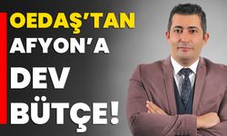 OEDAŞ’tan Afyon’a dev bütçe!