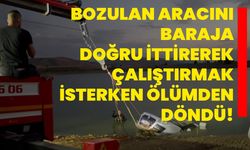 Bozulan aracını baraja doğru ittirerek çalıştırmak isterken ölümden döndü!