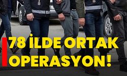 78 ilde ortak operasyon!