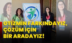 Otizmin farkındayız, çözüm için bir aradayız!