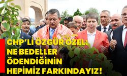 CHP’li Özgür Özel: Ne bedeller ödendiğinin hepimiz farkındayız!