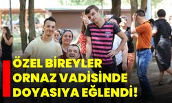 Özel bireyler Ornaz Vadisinde doyasıya eğlendi!