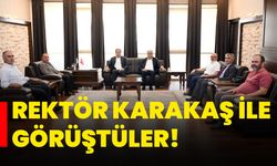 Rektör Karakaş ile görüştüler!