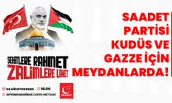 SAADET PARTİSİ KUDÜS VE GAZZE İÇİN MEYDANLARDA!