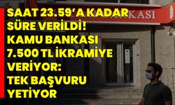 Saat 23.59’a kadar süre verildi! Kamu bankası 7.500 TL ikramiye veriyor: Tek başvuru yetiyor