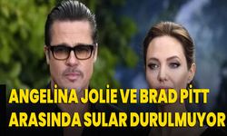 ANGELİNA JOLİE VE BRAD PİTT ARASINDA SULAR DURULMUYOR