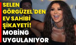 Selen Görgüzel'den Ev Sahibi Şikayeti: "Mobing Uygulanıyor"