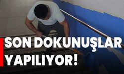 Son dokunuşlar yapılıyor!