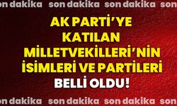 AK Parti’ye katılan milletvekilleri’nin isimleri ve partileri belli oldu!