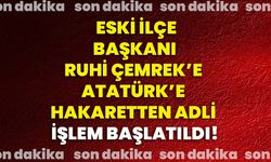 Eski İlçe Başkanı Ruhi Çemrek’e Atatürk’e hakaretten adli işlem başlatıldı!