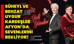 Süheyl ve Behzat Uygur kardeşler afyonda sevenlerini bekliyor