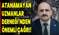 Atanamayan Uzmanlar Derneği'nden Önemli Çağrı