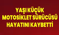 Yaşı Küçük Motosiklet Sürücüsü Hayatını Kaybetti