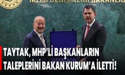 TAYTAK, MHP’Lİ BAŞKANLARIN TALEPLERİNİ BAKAN KURUM’A İLETTİ