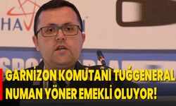 GARNİZON KOMUTANI TUĞGENERAL NUMAN YÖNER EMEKLİ OLUYOR