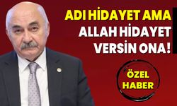 ADI HİDAYET AMA, ALLAH HİDAYET VERSİN ONA !