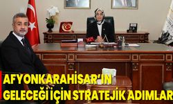 Afyonkarahisar’ın Geleceği İçin Stratejik Adımlar