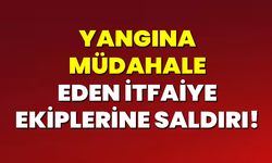 Yangına müdahale eden itfaiye ekiplerine saldırı