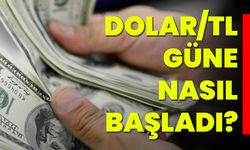 Dolar/TL Güne Nasıl Başladı?