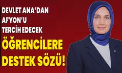 Devlet Ana’dan Afyon’u tercih edecek öğrencilere destek sözü!