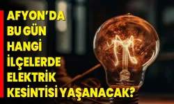 Afyonkarahisar’da Elektrik Kesintisi Yaşanacak İlçeler