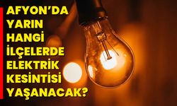 Afyonkarahisar’da Yarın Hangi İlçelerde Elektrik Kesintisi Yaşanacak?