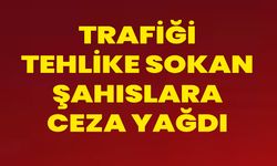 Trafiği Tehlike Sokan Şahıslara Ceza Yağdı