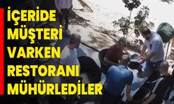 İçeride Müşteri Varken Restoranı Mühürlediler