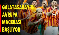 Galatasaray’ın Avrupa macerası başlıyor