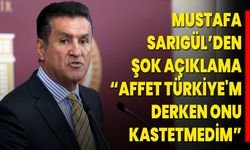 Mustafa Sarıgül’den Açıklama “Affet Türkiye'm Derken Onu Kastetmedim”