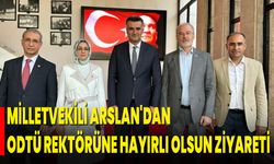 Milletvekili Arslan'dan ODTÜ Rektörüne Hayırlı Olsun Ziyareti