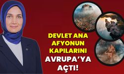 Devlet Ana Afyonun Kapılarını Avrupa’ya Açtı!