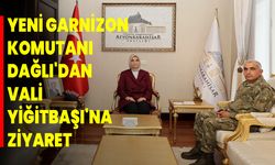 Yeni Garnizon Komutanı Dağlı'dan Vali Yiğitbaşı'na Ziyaret