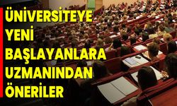 Üniversiteye yeni başlayanlara uzmanından öneriler