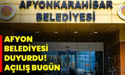 Afyon Belediyesi Duyurdu! Açılış Bugün