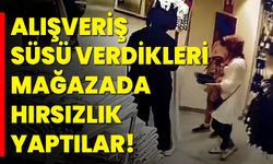 Alışveriş Süsü Verdikleri Mağazada Hırsızlık Yaptılar!