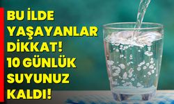 Bu İlde Yaşayanlar Dikkat! 10 Günlük Suyunuz Kaldı!