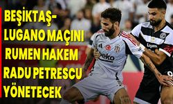 Beşiktaş-Lugano maçını Rumen hakem Radu Petrescu yönetecek