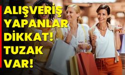 Alışveriş Yapanlar Dikkat! Tuzak Var