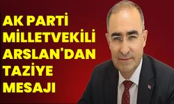 AK Parti Milletvekili Arslan'dan Taziye Mesajı