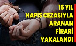 16 yıl hapis cezasıyla aranan firari yakalandı