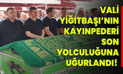 Vali Yiğitbaşı’nın kayınpederi son yolculuğuna uğurlandı!