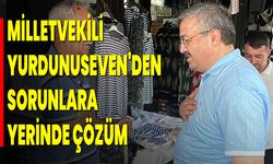 Milletvekili Yurdunuseven'den Sorunlara Yerinde Çözüm