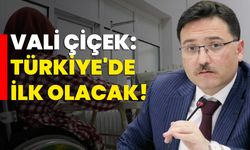 Vali Çiçek: Türkiye'de ilk olacak!